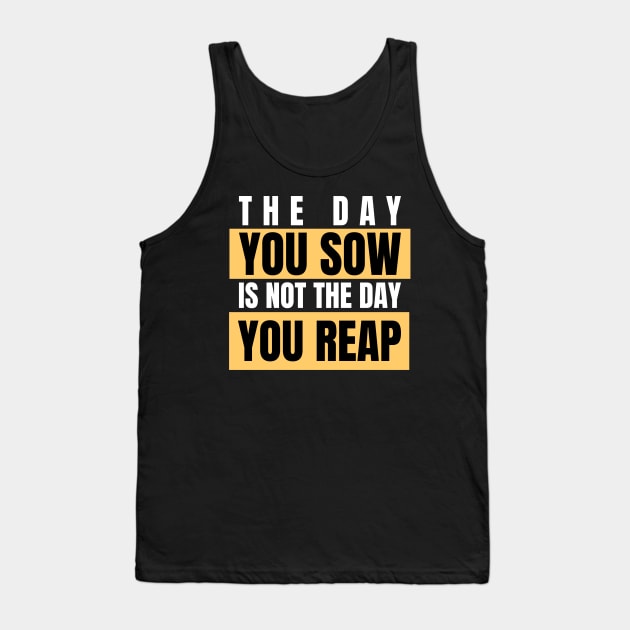 The Day You Sow Is Not The Day You Reap Investing Tank Top by OldCamp